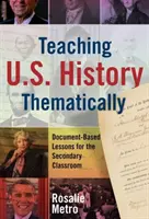 Enseigner l'histoire des États-Unis de manière thématique : Leçons basées sur des documents pour la classe secondaire - Teaching U.S. History Thematically: Document-Based Lessons for the Secondary Classroom