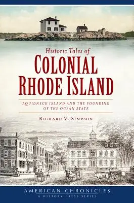 Histoires historiques du Rhode Island colonial : L'île d'Aquidneck et la fondation de l'État océanique - Historic Tales of Colonial Rhode Island: Aquidneck Island and the Founding of the Ocean State