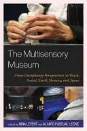 Le musée multisensoriel : Perspectives transdisciplinaires sur le toucher, le son, l'odorat, la mémoire et l'espace - The Multisensory Museum: Cross-Disciplinary Perspectives on Touch, Sound, Smell, Memory, and Space