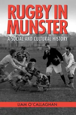 Le rugby à Munster : Une histoire sociale et culturelle - Rugby in Munster: A Social and Cultural History