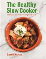 La mijoteuse santé : Une alimentation délicieuse et nutritive en toute simplicité - The Healthy Slow Cooker: Delicious, Nutritious Eating Made Easy