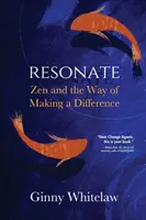 Résonner : Le zen et la façon de faire la différence - Resonate: Zen and the Way of Making a Difference