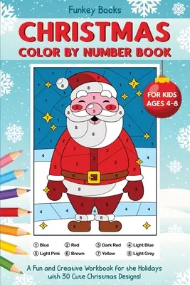 Christmas Color by Number Book for Kids Ages 4 to 8 : Un cahier d'exercices amusant et créatif pour les fêtes avec 30 jolis dessins de Noël - Christmas Color by Number Book for Kids Ages 4 to 8: A Fun and Creative Workbook for the Holidays with 30 Cute Christmas Designs