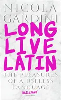 Vive le latin - Les plaisirs d'une langue inutile (Gardini Professor Nicola (Professor of Italian and Comparative Literature)) - Long Live Latin - The Pleasures of a Useless Language (Gardini Professor Nicola (Professor of Italian and Comparative Literature))