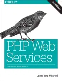 PHP Web Services : APIs pour le Web moderne - PHP Web Services: APIs for the Modern Web