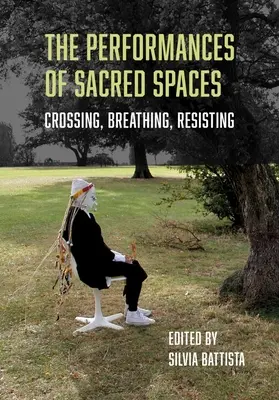 Les performances des espaces sacrés : Traverser, respirer, résister - The Performances of Sacred Spaces: Crossing, Breathing, Resisting