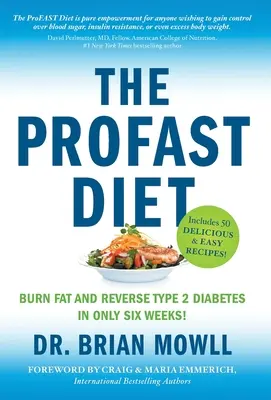 Le régime ProFAST : Brûler les graisses et inverser le diabète de type 2 en seulement six semaines - The ProFAST Diet: Burn Fat and Reverse Type 2 Diabetes in Only Six Weeks