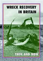 Récupération d'épaves en Grande-Bretagne, hier et aujourd'hui - Wreck Recovery in Britain Then and Now