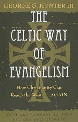 La voie celtique de l'évangélisation, édition du dixième anniversaire : Comment le christianisme peut atteindre l'Occident... à nouveau - The Celtic Way of Evangelism, Tenth Anniversary Edition: How Christianity Can Reach the West . . .Again