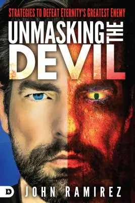 Démasquer le diable : Stratégies pour vaincre le plus grand ennemi de l'éternité - Unmasking the Devil: Strategies to Defeat Eternity's Greatest Enemy