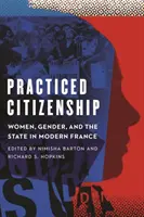 La citoyenneté pratiquée : Les femmes, le genre et l'État dans la France moderne - Practiced Citizenship: Women, Gender, and the State in Modern France