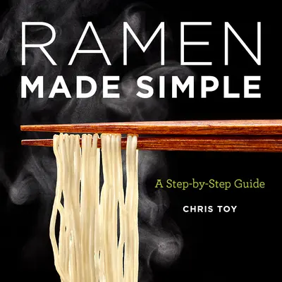 Ramen en toute simplicité : Un guide étape par étape - Ramen Made Simple: A Step-By-Step Guide