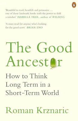 Good Ancestor - Comment penser à long terme dans un monde à court terme - Good Ancestor - How to Think Long Term in a Short-Term World