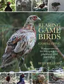 L'élevage du gibier à plumes et l'élevage du gibier à poils : Techniques de gestion du faisan et de la perdrix - Rearing Game Birds and Gamekeeping: Management Techniques for Pheasant and Partridge