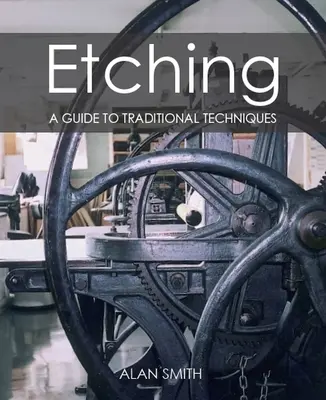 La gravure à l'eau-forte : un guide des techniques traditionnelles - Etching: A Guide to Traditional Techniques