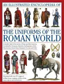 Encyclopédie illustrée des uniformes du monde romain : Une étude détaillée des armées de Rome et de leurs ennemis, y compris les Étrusques, les Sams et les autres. - An Illustrated Encyclopedia of the Uniforms of the Roman World: A Detailed Study of the Armies of Rome and Their Enemies, Including the Etruscans, Sam