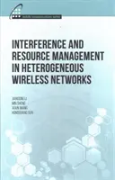 Gestion des interférences et des ressources dans les réseaux sans fil hétérogènes - Interference and Resource Management in Heterogeneous Wireless Networks