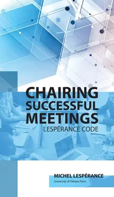 Présider des réunions réussies : Code Lesprance - Chairing Successful Meetings: Code Lesprance