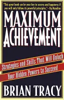 La réalisation maximale : Les stratégies et les compétences qui débloqueront vos pouvoirs cachés pour réussir - Maximum Achievement: Strategies and Skills That Will Unlock Your Hidden Powers to Succeed