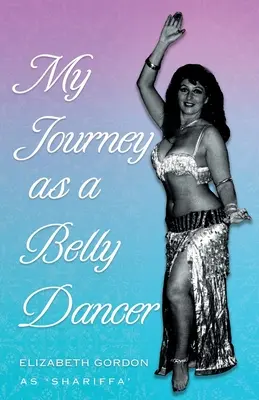 Mon voyage en tant que danseuse du ventre - My Journey as a Belly Dancer