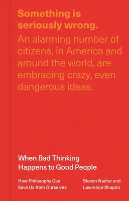 Quand les mauvaises pensées arrivent aux bonnes personnes : comment la philosophie peut nous sauver de nous-mêmes - When Bad Thinking Happens to Good People: How Philosophy Can Save Us from Ourselves