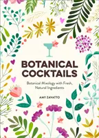 Cocktails botaniques - Mixologie botanique avec des ingrédients frais et naturels - Botanical Cocktails - Botanical Mixology with Fresh, Natural Ingredients