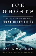 Fantômes de glace : La chasse épique à l'expédition perdue de Franklin - Ice Ghosts: The Epic Hunt for the Lost Franklin Expedition