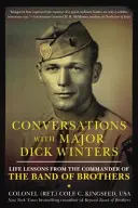 Conversations avec le Major Dick Winters : Leçons de vie du commandant de la bande des frères - Conversations with Major Dick Winters: Life Lessons from the Commander of the Band of Brothers