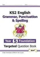 Livre de questions ciblées d'anglais KS2 : Grammaire, ponctuation et orthographe - Year 5 Foundation - KS2 English Targeted Question Book: Grammar, Punctuation & Spelling - Year 5 Foundation