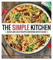 La cuisine simple : Recettes rapides et faciles débordant de saveur - The Simple Kitchen: Quick and Easy Recipes Bursting with Flavor