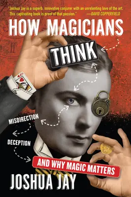 Comment pensent les magiciens : Misdirection, Deception, and Why Magic Matters (en anglais) - How Magicians Think: Misdirection, Deception, and Why Magic Matters