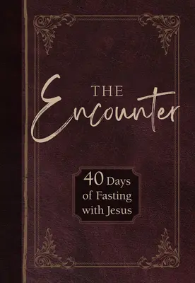 La rencontre : 40 jours de jeûne avec Jésus - The Encounter: 40 Days of Fasting with Jesus