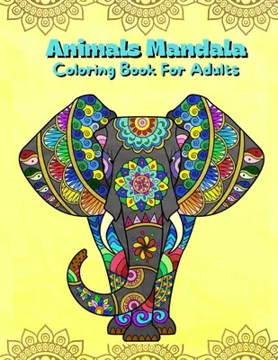 Livre de coloriage Mandala pour adultes : Livre de coloriage de mandalas pour les adultes et les adolescents avec des dessins d'animaux illustrés par des mandalas. - Animals Mandala Coloring Book For Adults: Mandalas Coloring Book For Stress Relieving Coloring Pages For Adults And Teens With Animal Designs Illustra