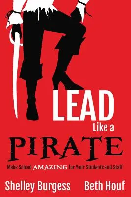 Diriger comme un PIRATE : Rendez l'école AMAZING pour vos élèves et votre personnel - Lead Like a PIRATE: Make School AMAZING for Your Students and Staff