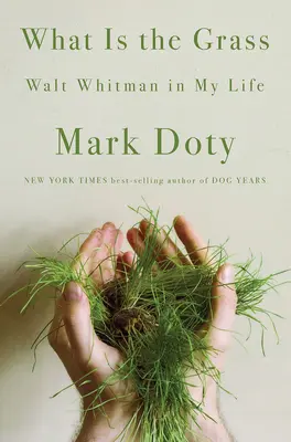 Qu'est-ce que l'herbe ? Walt Whitman dans ma vie - What Is the Grass: Walt Whitman in My Life