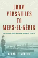 De Versailles à Mers El-Kebir : La promesse de la coopération navale franco-britannique, 1919-1940 - From Versailles to Mers El-Kebir: The Promise of Anglo-French Naval Cooperation, 1919-40