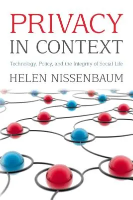 La vie privée en contexte : Technologie, politique et intégrité de la vie sociale - Privacy in Context: Technology, Policy, and the Integrity of Social Life