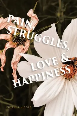 Douleur, luttes, amour et bonheur - Pain, Struggles, Love & Happiness