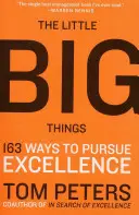 Les petites choses importantes : 163 façons de poursuivre l'excellence - The Little Big Things: 163 Ways to Pursue Excellence