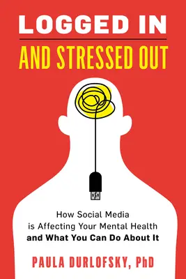 Connecté et stressé : comment les médias sociaux affectent votre santé mentale et ce que vous pouvez faire pour y remédier - Logged in and Stressed Out: How Social Media Is Affecting Your Mental Health and What You Can Do about It