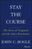 Maintenir le cap : L'histoire de Vanguard et de la révolution indicielle - Stay the Course: The Story of Vanguard and the Index Revolution