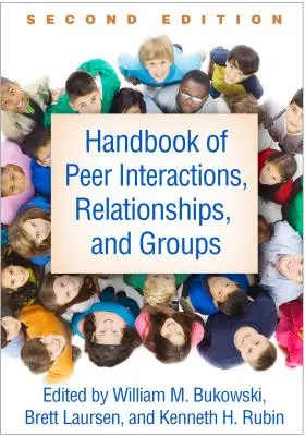 Manuel des interactions, relations et groupes de pairs, deuxième édition - Handbook of Peer Interactions, Relationships, and Groups, Second Edition