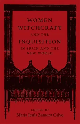 Les femmes, la sorcellerie et l'Inquisition en Espagne et dans le Nouveau Monde - Women, Witchcraft, and the Inquisition in Spain and the New World