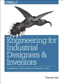 L'ingénierie pour les concepteurs et inventeurs industriels : Principes fondamentaux pour les concepteurs de choses merveilleuses - Engineering for Industrial Designers and Inventors: Fundamentals for Designers of Wonderful Things