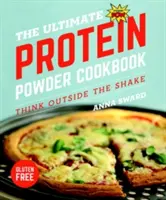 Le livre de cuisine ultime sur les poudres protéinées : Pensez à autre chose qu'à un shake - The Ultimate Protein Powder Cookbook: Think Outside the Shake