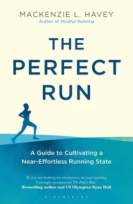 La course parfaite : Un guide pour cultiver un état de course presque sans effort - The Perfect Run: A Guide to Cultivating a Near-Effortless Running State