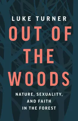 Out of the Woods : Nature, sexualité et foi dans la forêt - Out of the Woods: Nature, Sexuality, and Faith in the Forest