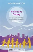 L'accompagnement réfléchi : L'écoute imaginative de l'expérience pastorale - Reflective Caring: Imaginative Listening To Pastoral Experience