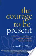 Le courage d'être présent : Le bouddhisme, la psychothérapie et l'éveil de la sagesse naturelle - The Courage to Be Present: Buddhism, Psychotherapy, and the Awakening of Natural Wisdom