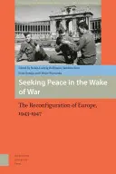 À la recherche de la paix dans le sillage de la guerre : l'Europe, 1943-1947 - Seeking Peace in the Wake of War: Europe, 1943-1947